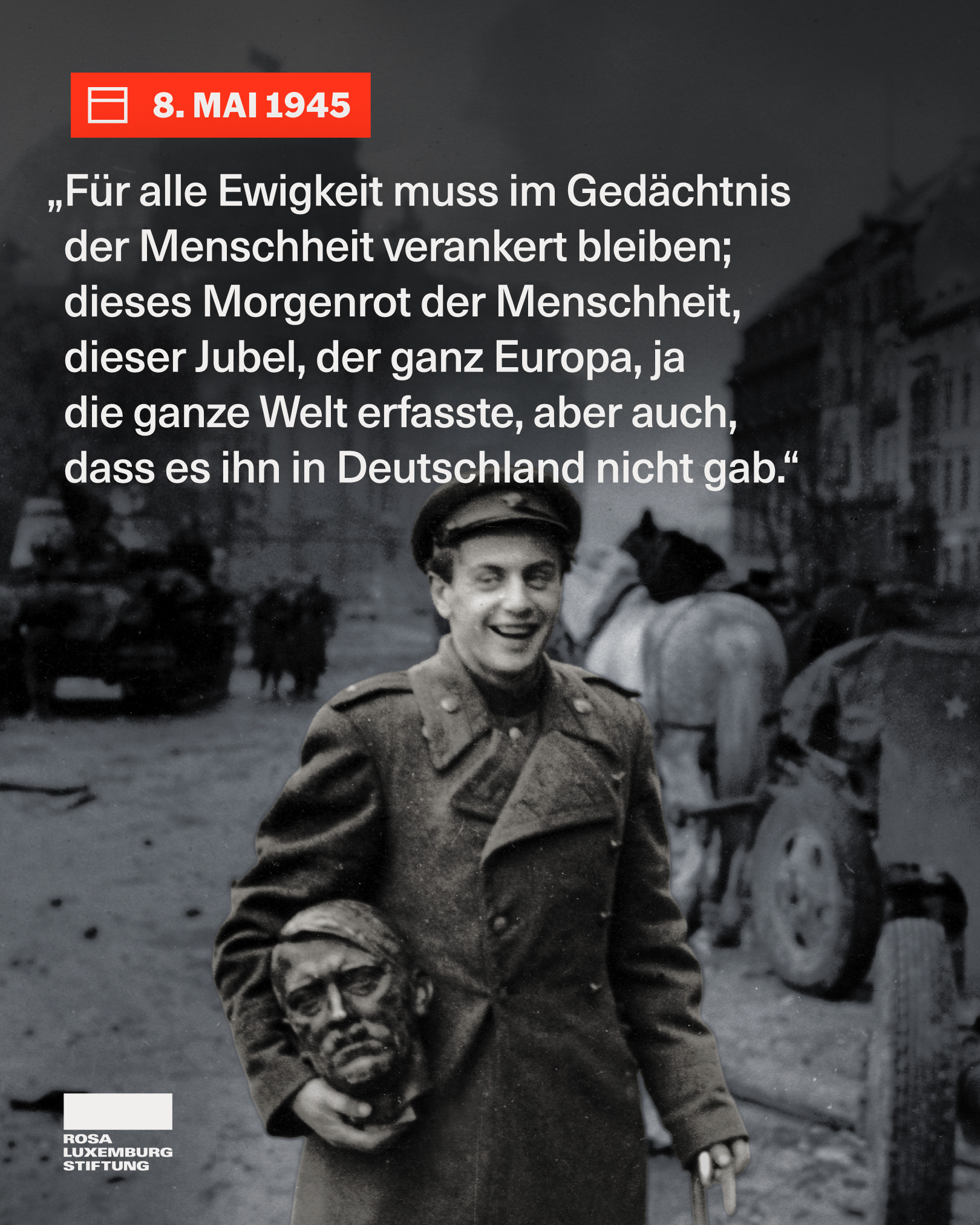 Sharepic mit dem Zitat: „Für alle Ewigkeit muss im Gedächtnis der Menschheit verankert bleiben; dieses Morgenrot der Menschheit, dieser Jubel, der ganz Europa, ja die ganze Welt erfasste, aber auch, dass es ihn in Deutschland nicht gab.“ 