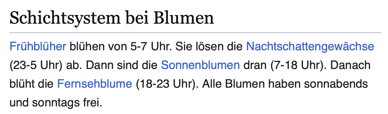 Nachgemachter Wikipedia-Screenshot mit dem Text: "Schichtsystem bei Blumen
Frühblüher blühen von 5-7 Uhr. Sie lösen die Nachtschattengewächse (23-5 Uhr) ab. Dann sind die Sonnenblumen dran (7-18 Uhr). Danach blüht die Fernsehblume (18-23 Uhr). Alle Blumen haben sonnabends und sonntags frei."