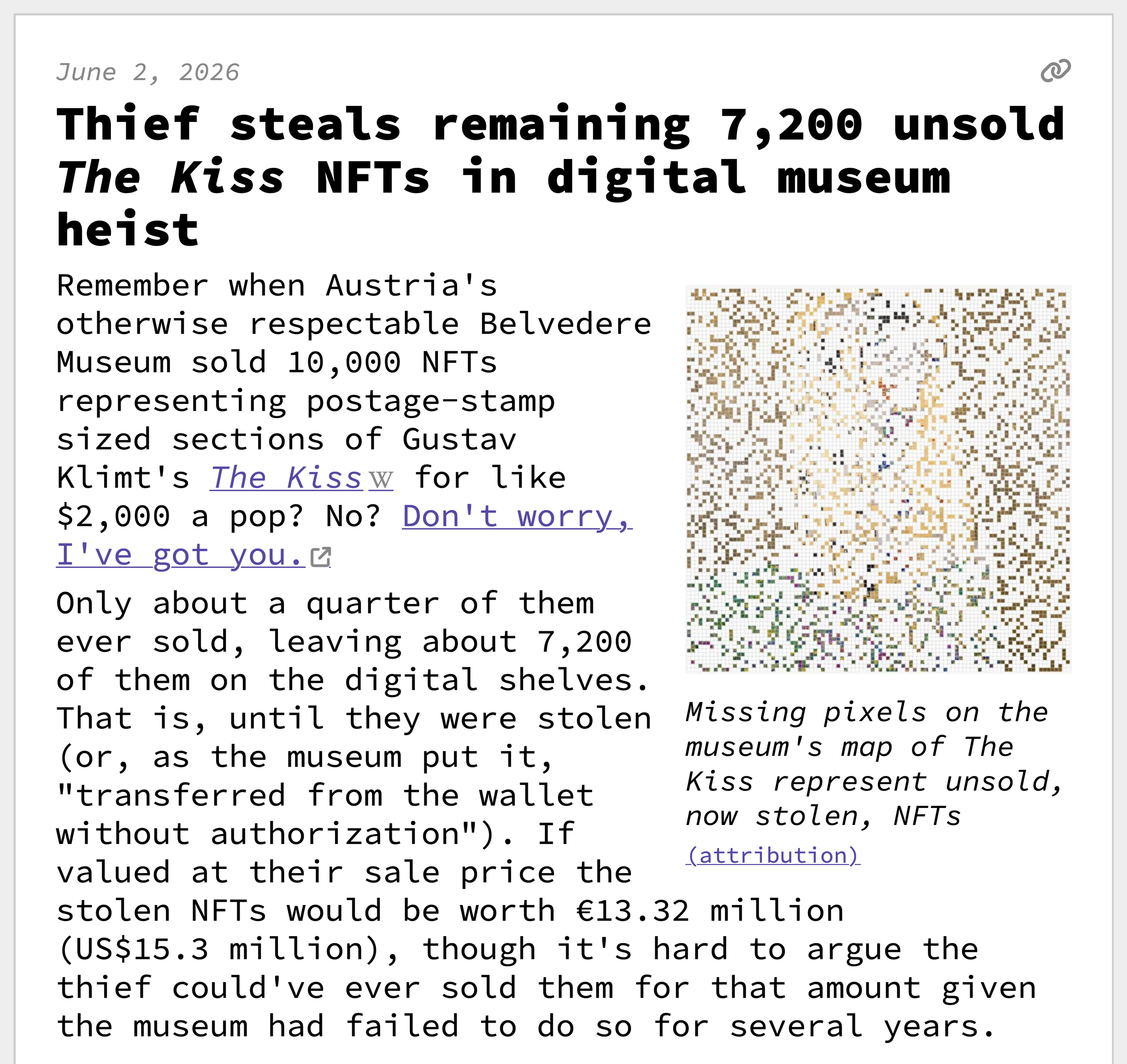Thief steals remaining 7,200 unsold The Kiss NFTs in digital museum heist
Remember when Austria's otherwise respectable Belvedere Museum sold 10,000 NFTs representing postage-stamp sized sections of Gustav Klimt's The Kiss for like $2,000 a pop? No? Don't worry, I've got you.
 