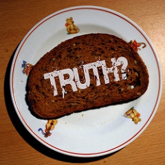 remember: the truth is rarely on top of a bread